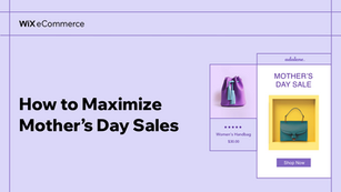 How to Maximize Mother’s Day Sales 