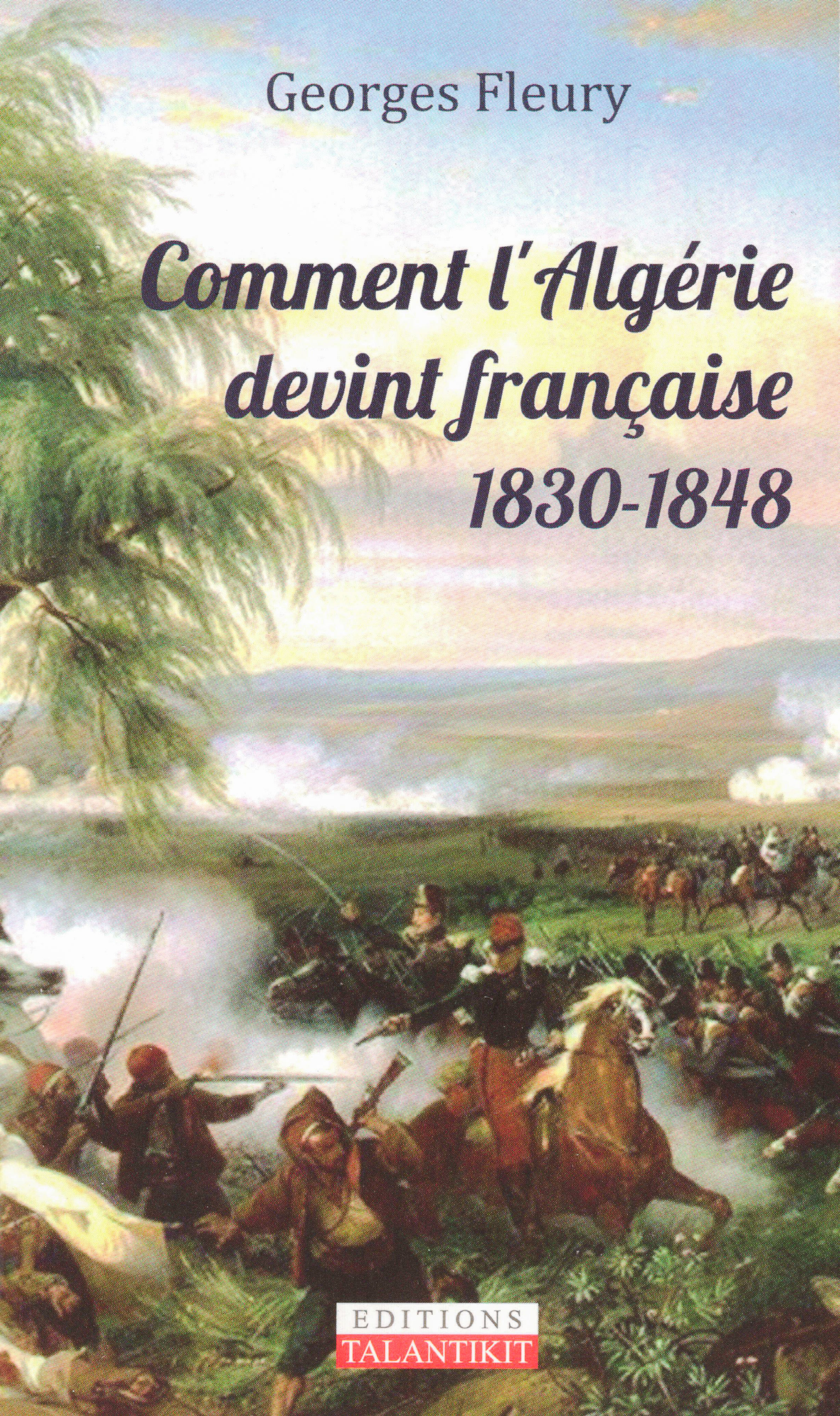 Georges Fleury - Comment l'Algérie devient française