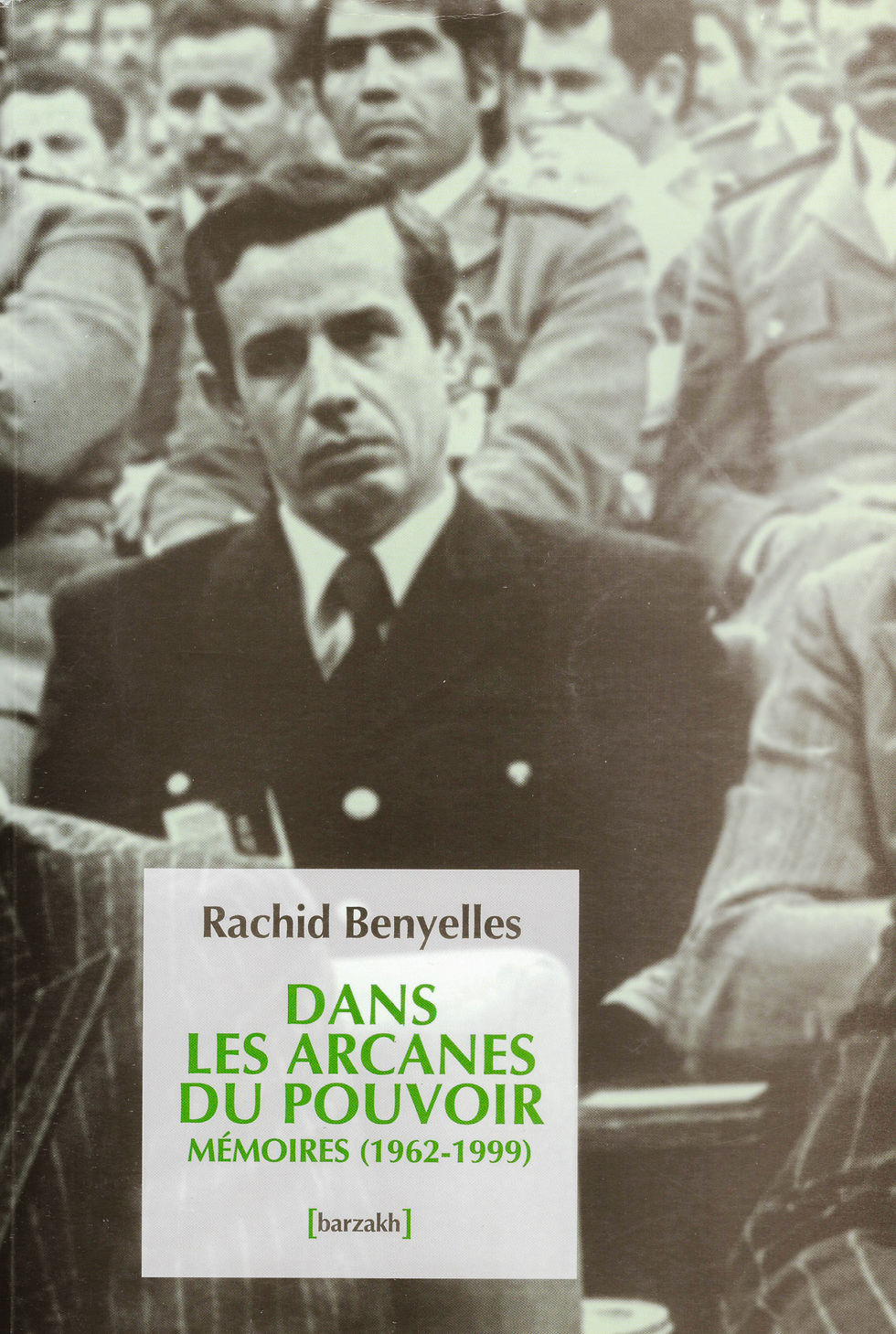 Rachid Benyelles - Dans les arcanes du pouvoir - Mémoires (1962-1999)