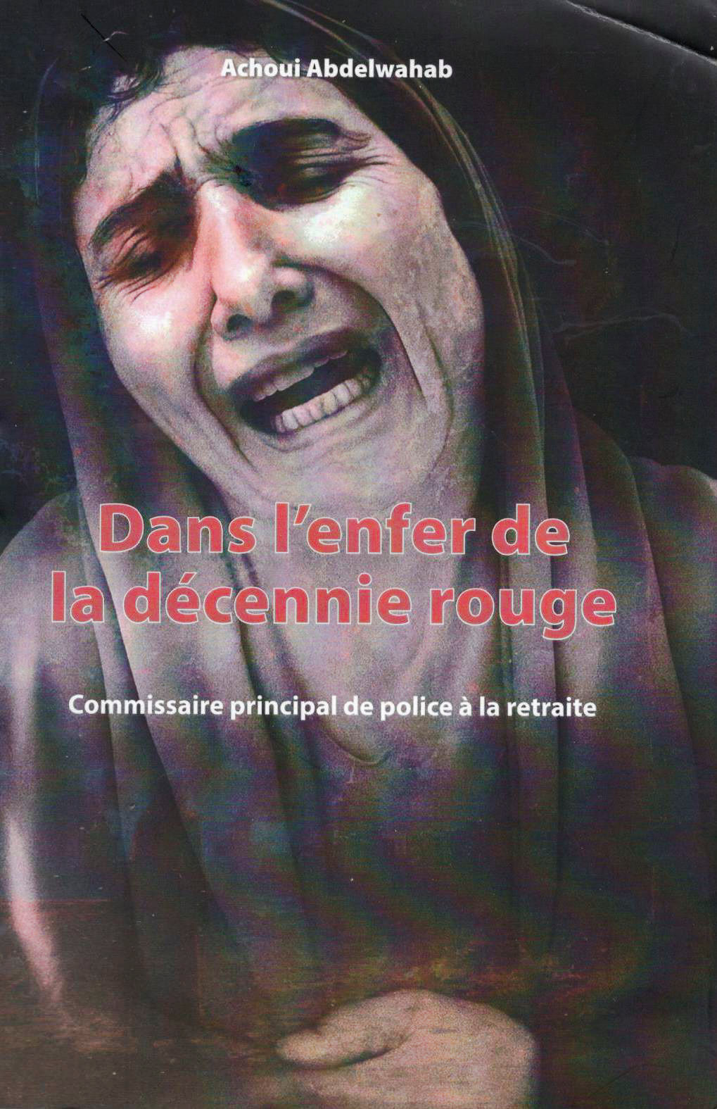 Achoui abdelouahab - Dans l'enfer de la décennie rouge