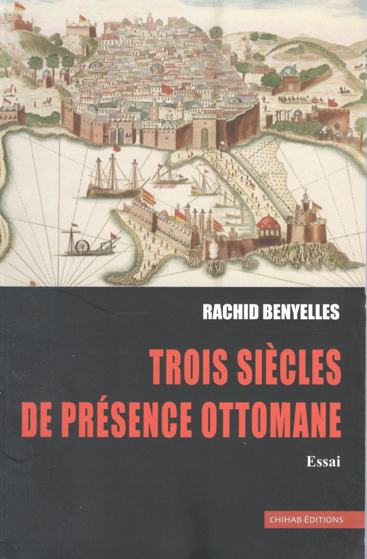 Rachid Benyelles - Trois siècles de présence ottomane