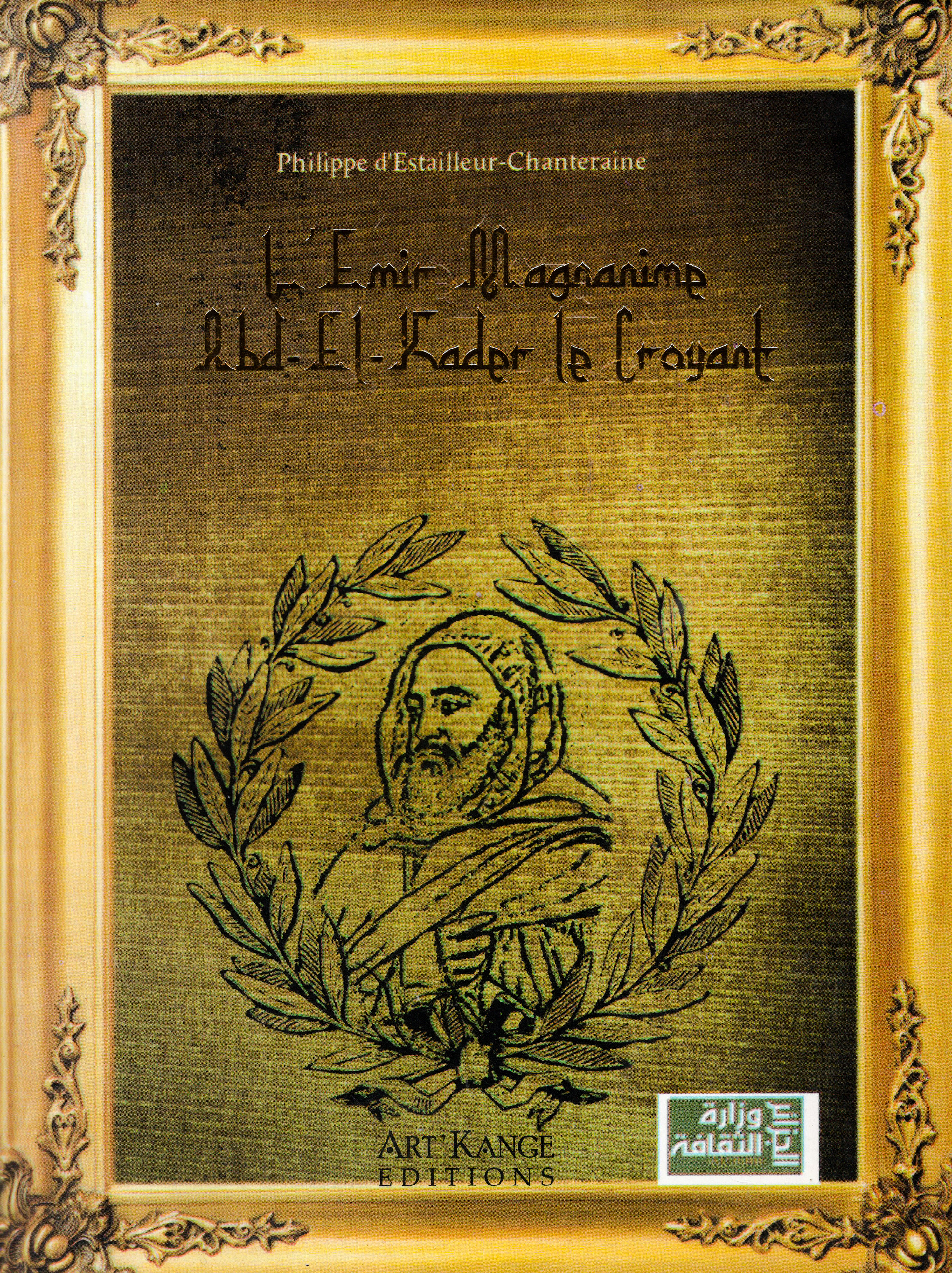 Philippe D'Estailleur-Chanteraine - L'Emir Magnanime - Abd-El-Kader le croyant