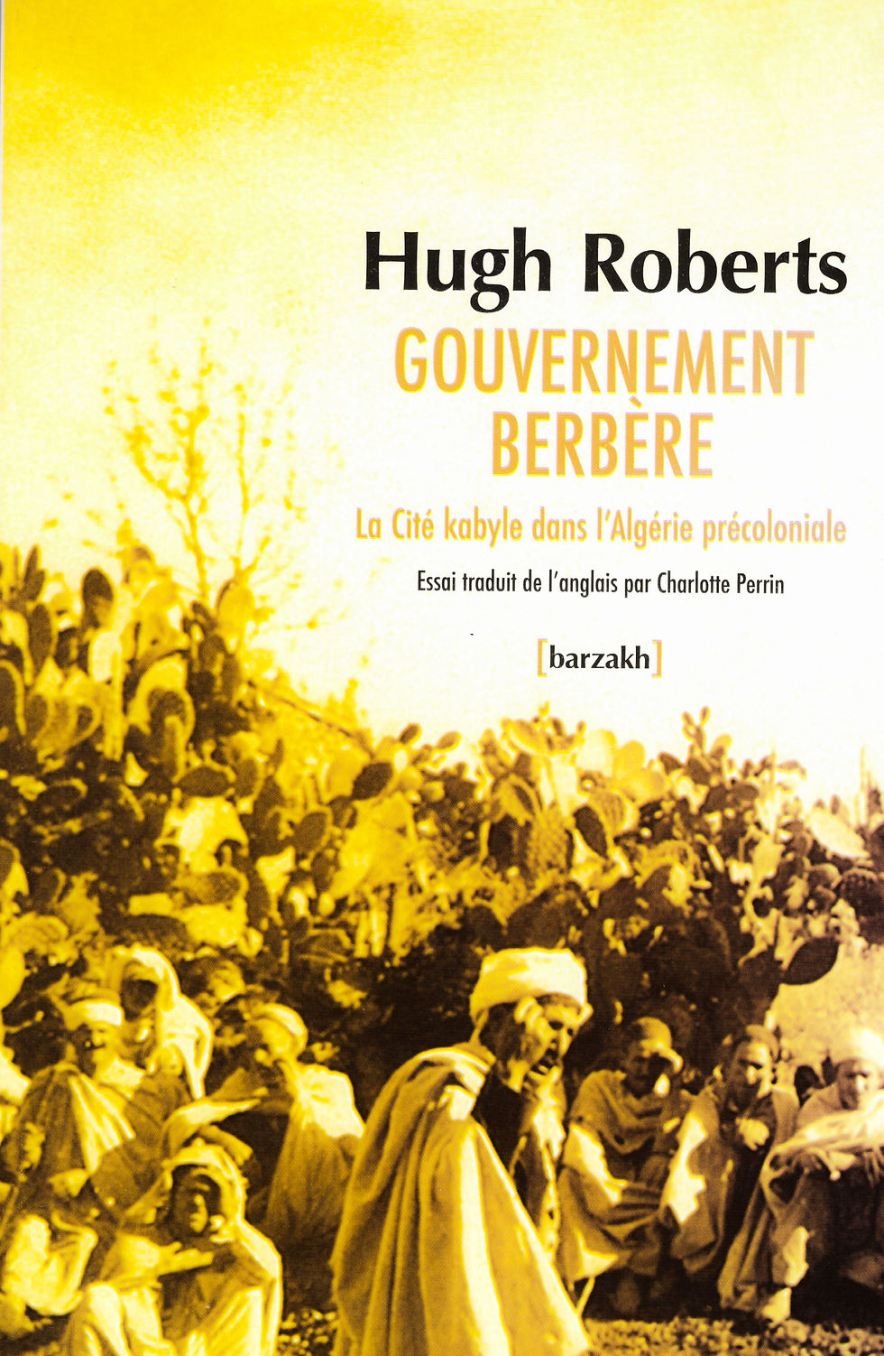 Hugh Roberts - Gouvernement berbère - La cité Kabyle dans l'Algérie précoloniale