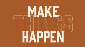 Make Things Happen