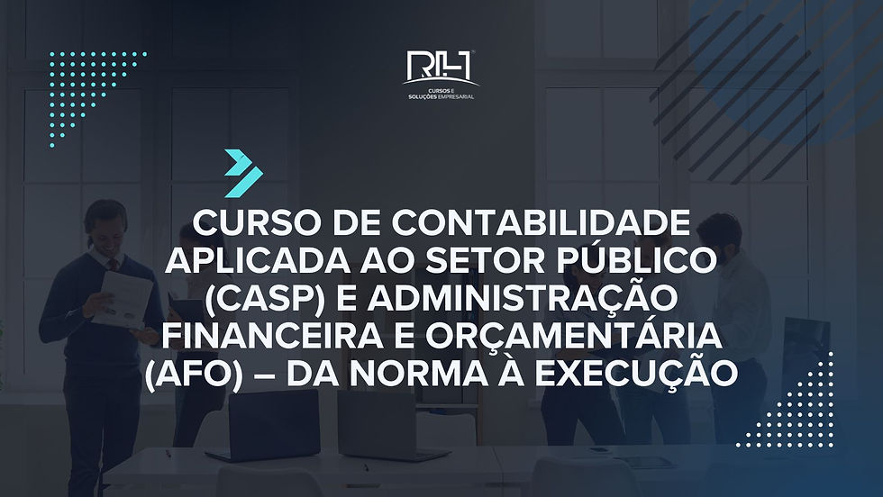 Contabilidade Aplicada ao Setor Público (CASP) e Administração Financeira e Orçamentária (AFO) – Da norma à execução