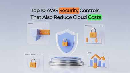 Top 10 AWS Security Controls That Also Reduce Cloud Costs