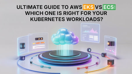 Ultimate Guide to AWS EKS vs ECS: Which One Is Right for Your Kubernetes Workloads? (AWS EKS vs ECS Comparison)