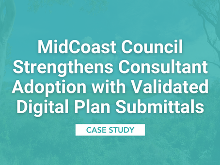 "MidCoast Council Strengthens Consultant Adoption with Validated Digital Plan Submittals" a Case Study