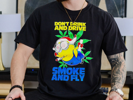 Minion don’t drink and drive smoke and fly shirt