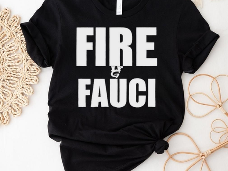 Fire Fauci Shirt: Make a Bold Statement and Take a Stand with this Engaging Tee