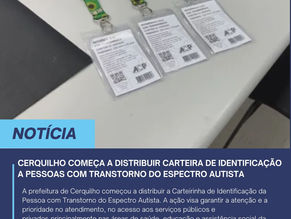 CERQUILHO COMEÇA A DISTRIBUIR CARTEIRA DE IDENTIFICAÇÃO A PESSOAS COM TRANSTORNO DO ESPECTRO AUTISTA