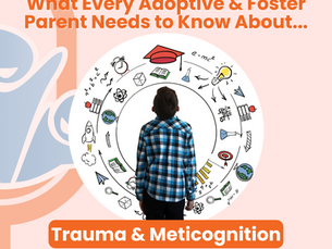 What Every Adoptive & Foster Parent Needs to Know About Trauma & Metacognition