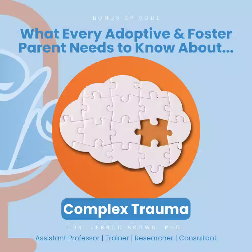 What Every Adoptive and Foster Parent Needs to Know about Complex Trauma