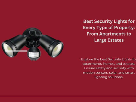 Best Security Lights for Every Type of Property: From Apartments to Large Estates