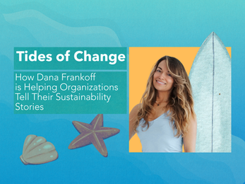 Tides of Change: How Dana Frankoff is Helping Organizations Tell Their Sustainability Stories
