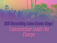 B2B Storytelling Takes Center Stage: Transmission Leads the Charge