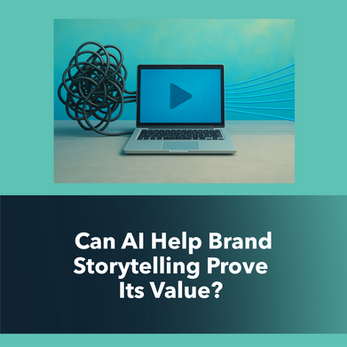 Can AI Help Brand Storytelling Prove Its Value?