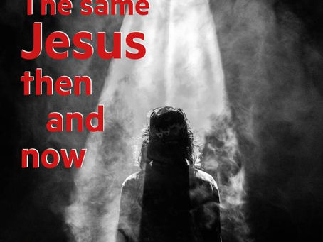 The same Jesus, then and now