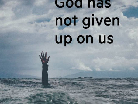 God has not given up on us