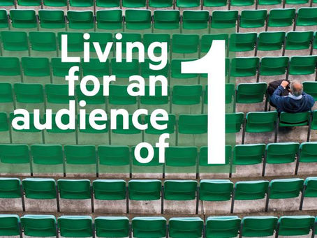 Living for an audience of one
