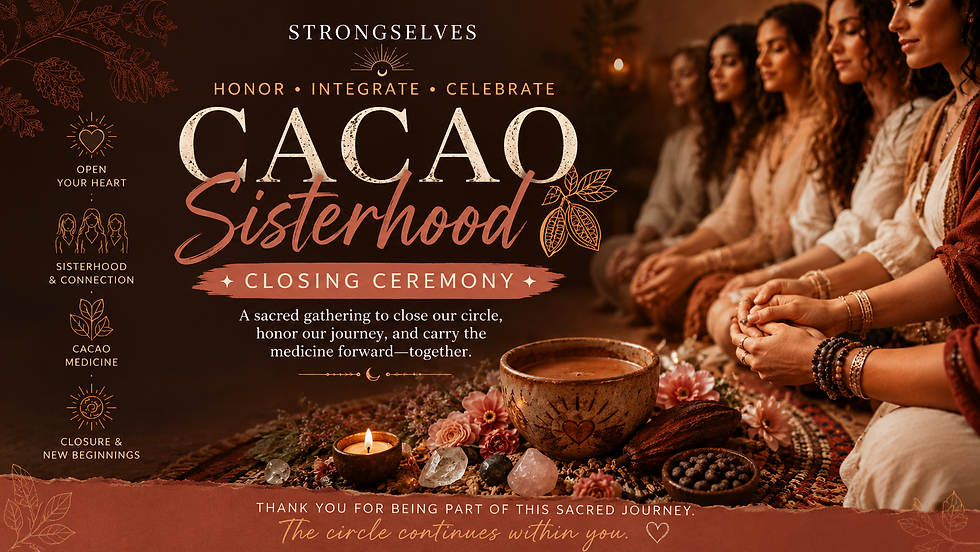 CACAO & SISTERHOOD CLOSING CEREMONY
