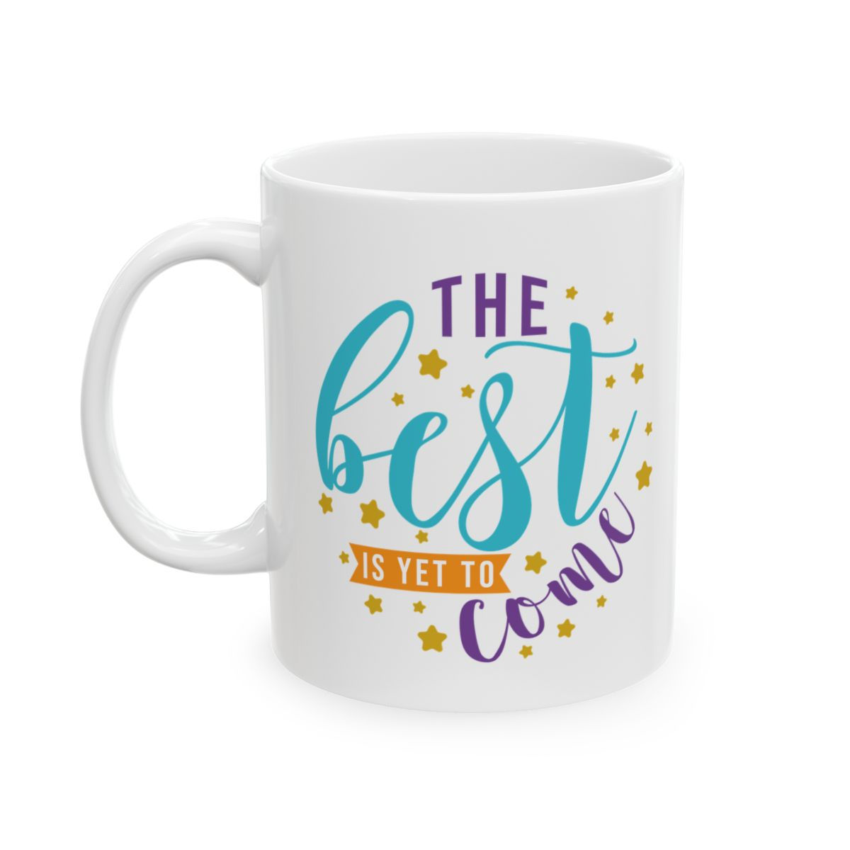 The Best is Yet to Come Ceramic Mug, (11oz, 15oz)