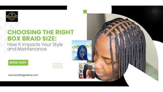 Choosing the Right Box Braid Size: How It Impacts Your Style and Maintenance
