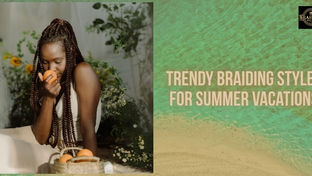 Braiding Styles for Summer Vacations