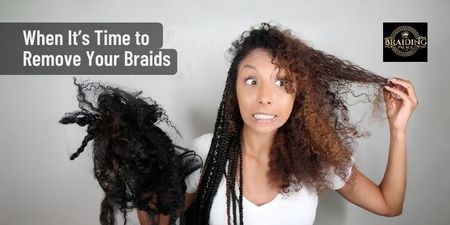 When It’s Time to Remove Your Braids