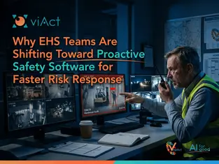Why EHS Teams Are Shifting Toward Proactive Safety Software for Faster Risk Response