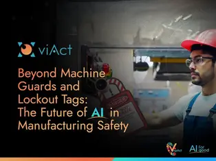 Beyond Machine Guards and Lockout Tags: The Future of AI in Manufacturing Safety