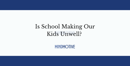 Is School Making Our Kids Unwell?Â