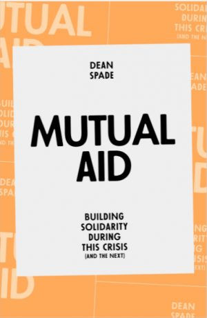 Why We Need Mutual Aid - A Review of "Mutual Aid" by Dean Spade