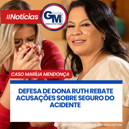 CASO MARÍLIA MENDONÇA: DEFESA DE DONA RUTH REBATE ACUSAÇÕES SOBRE SEGURO DO ACIDENTE