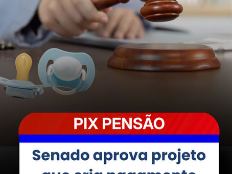 Senado aprova projeto que cria pagamento automático de pensão alimentícia via Pix