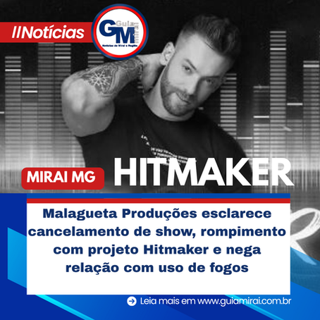 Malagueta Produções esclarece cancelamento de show, rompimento com projeto Hitmaker e nega relação com uso de fogos