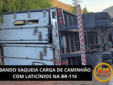 BANDO SAQUEIA CARGA DE CAMINHÃO COM LATICÍNIOS NA BR-116