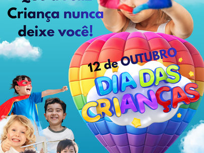 12 DE OUTUBRO – DIA DAS CRIANÇAS!
Que a felicidade de ser criança nunca deixe de existir!