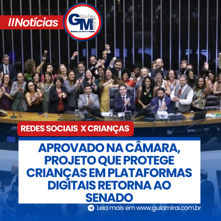 APROVADO NA CÂMARA, PROJETO QUE PROTEGE CRIANÇAS EM PLATAFORMAS DIGITAIS RETORNA AO SENADO