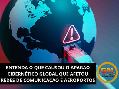 ENTENDA O QUE CAUSOU O APAGAO CIBERNĆTICO GLOBAL QUE AFETOU REDES DE COMUNICAĆĆO E AEROPORTOS