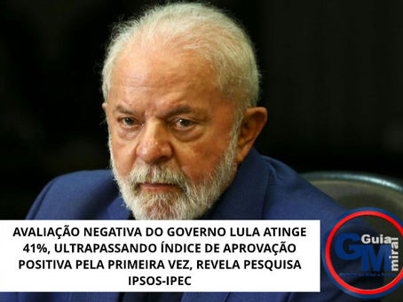 AVALIAÇÃO NEGATIVA DO GOVERNO LULA ATINGE 41%, ULTRAPASSANDO ÍNDICE DE APROVAÇÃO POSITIVA PELA PRIMEIRA VEZ, REVELA PESQUISA IPSOS-IPEC