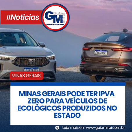 MINAS GERAIS PODE TER IPVA ZERO PARA VEÍCULOS DE ECOLÓGICOS PRODUZIDOS NO ESTADO