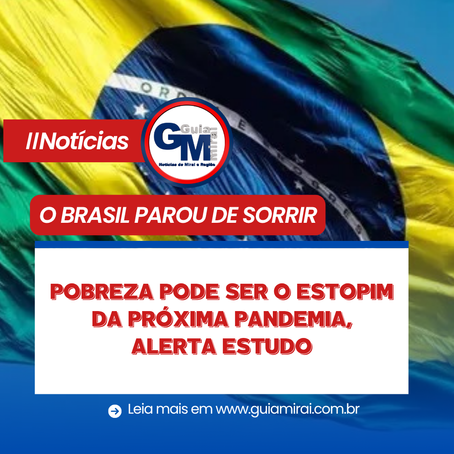 POBREZA PODE SER O ESTOPIM DA PRÓXIMA PANDEMIA, ALERTA ESTUDO