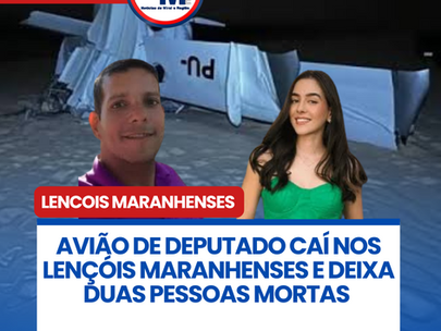 AVIÃO DE DEPUTADO CAÍ NOS LENÇÓIS MARANHENSES E DEIXA DUAS PESSOAS MORTAS
