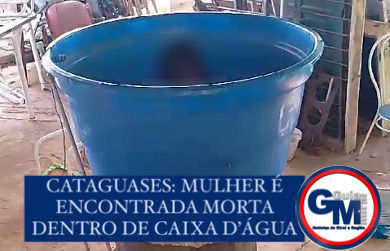 CATAGUASES: MULHER É ENCONTRADA MORTA DENTRO DE CAIXA D’ÁGUA