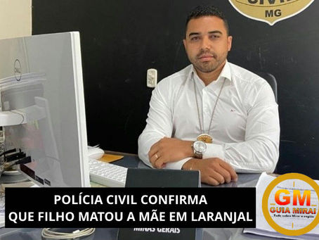 POLÍCIA CIVIL CONFIRMA QUE FILHO MATOU A MÃE EM LARANJAL