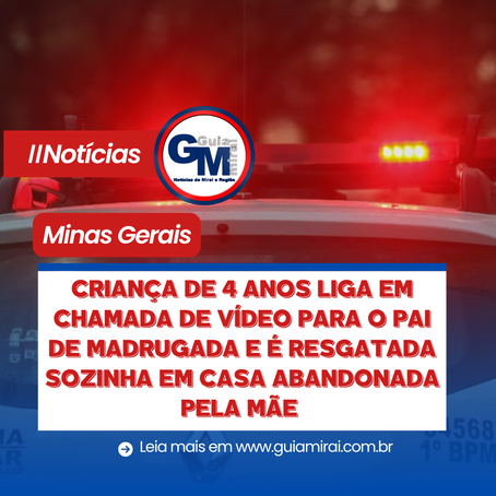 CRIANÇA DE 4 ANOS LIGA EM CHAMADA DE VÍDEO PARA O PAI DE MADRUGADA E É RESGATADA SOZINHA EM CASA ABANDONADA PELA MÃE