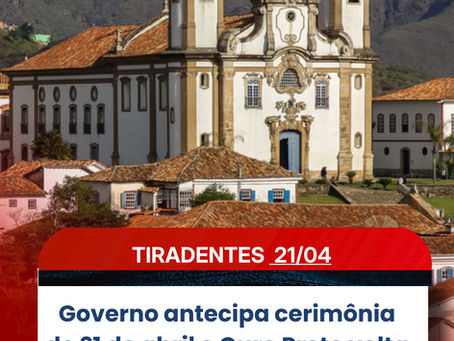 Governo antecipa cerimônia de 21 de abril e Ouro Preto volta a ser sede simbólica de Minas Gerais já neste domingo