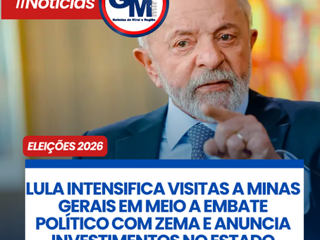 LULA INTENSIFICA VISITAS A MINAS GERAIS EM MEIO A EMBATE POLÍTICO COM ZEMA E ANUNCIA INVESTIMENTOS NO ESTADO