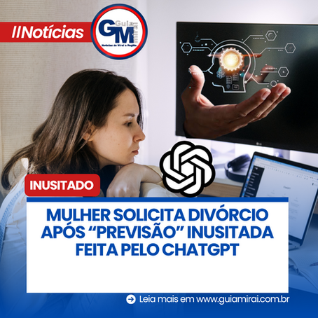 MULHER SOLICITA DIVÓRCIO APÓS “PREVISÃO” INUSITADA FEITA PELO CHATGPT